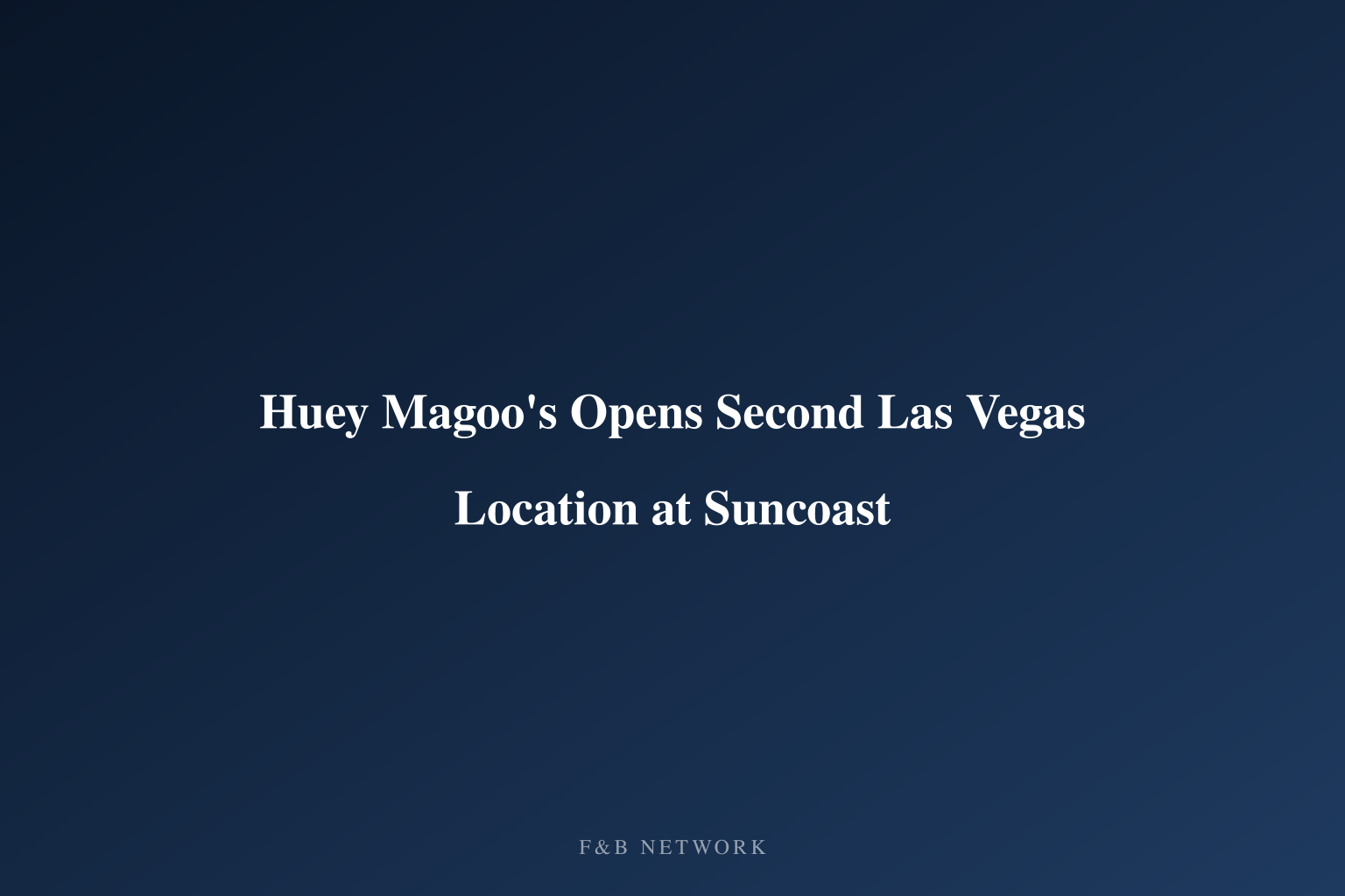 Huey Magoo's Opens Second Las Vegas Location at Suncoast