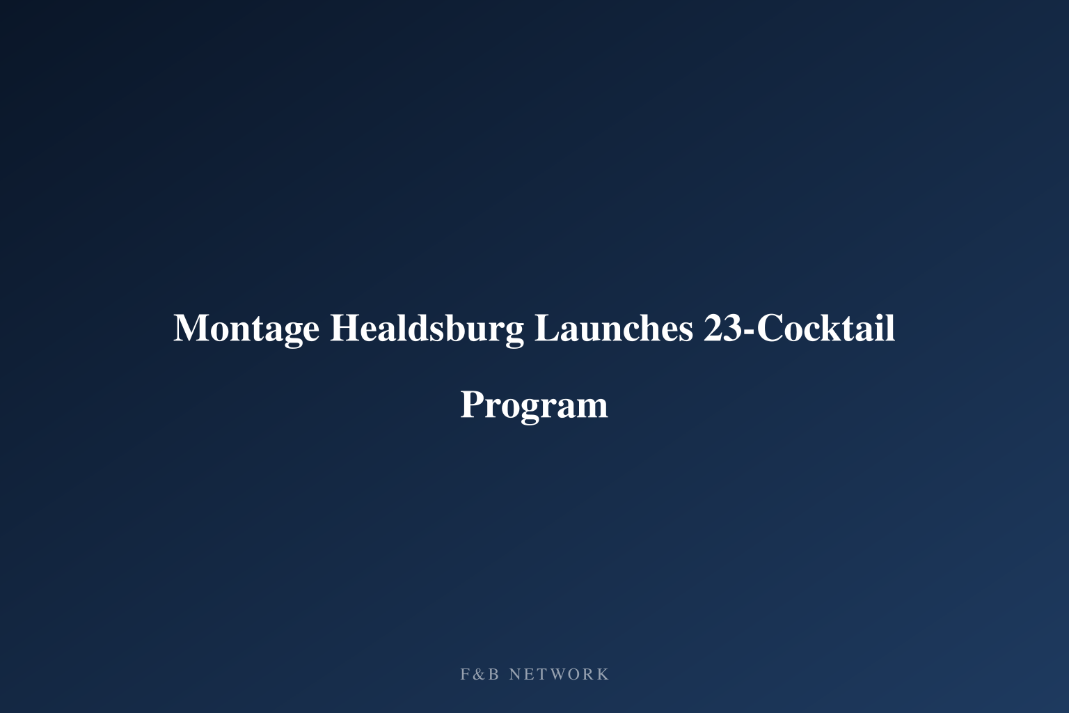 Montage Healdsburg Launches 23-Cocktail Program